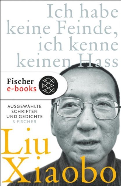 Liu Xiaobo, Liu Xia, Tienchi Martin-Liao - Ich habe keine Feinde, ich kenne keinen Hass, E-bok