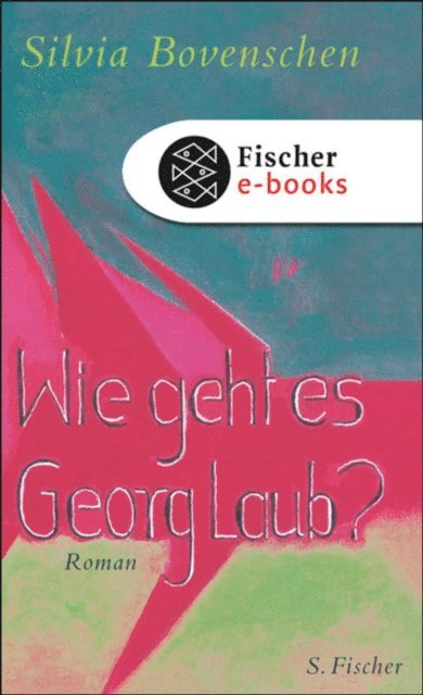 Silvia Bovenschen - Wie geht es Georg Laub?, E-bok