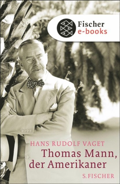 Hans Rudolf Vaget - Thomas Mann, der Amerikaner, E-bok