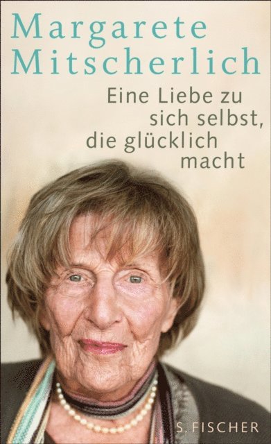 Margarete Mitscherlich - Eine Liebe zu sich selbst, die glücklich macht, E-bok