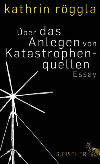 Kathrin Roggla - Über das Anlegen von Katastrophenquellen, E-bok