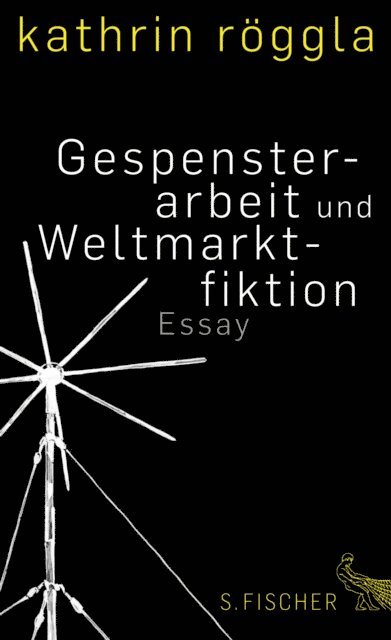 Kathrin Roggla - Gespensterarbeit und Weltmarktfiktion, E-bok