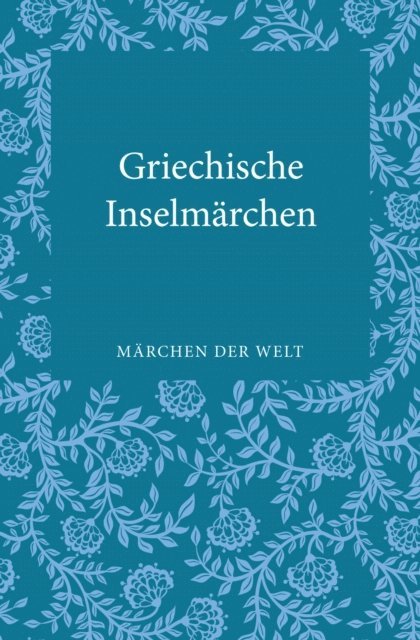 Constanze Ott-Koptschalijski - Griechische Inselmärchen, E-bok