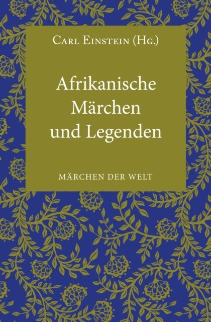 Carl Einstein - Afrikanische Märchen und Legenden, E-bok