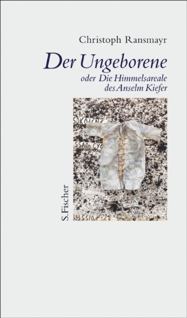 Christoph Ransmayr - Der Ungeborene oder Die Himmelsareale des Anselm Kiefer, E-bok