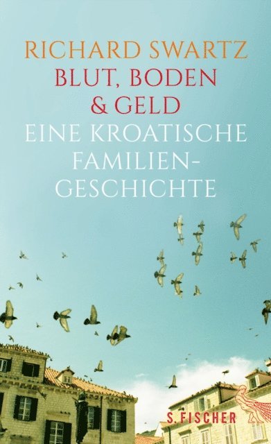 Richard Swartz - Blut, Boden & Geld – Eine kroatische Familiengeschichte, E-bok