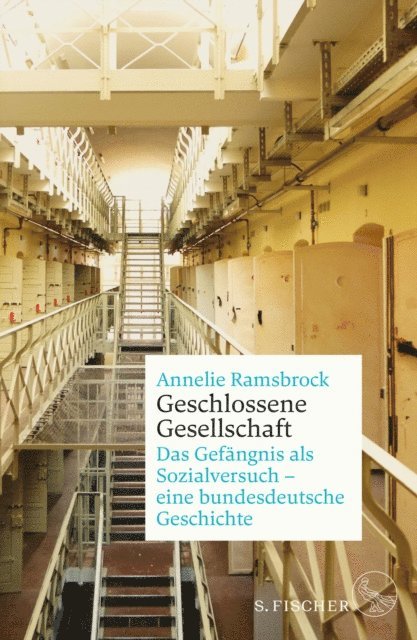 Annelie Ramsbrock - Geschlossene Gesellschaft. Das Gefängnis als Sozialversuch – eine bundesdeutsche Geschichte, E-bok
