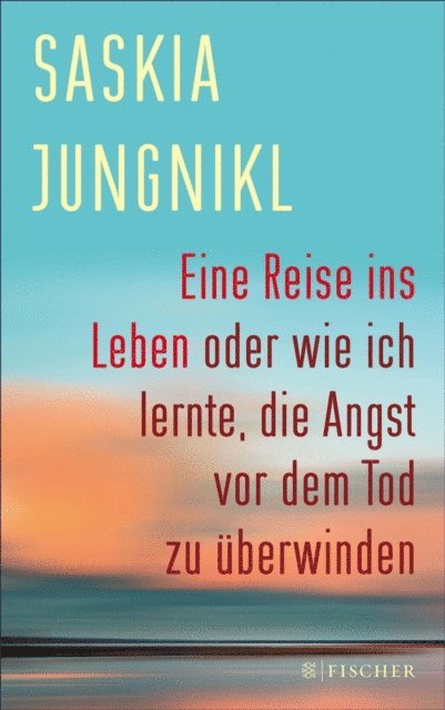 Saskia Jungnikl - Eine ​Reise ins Leben oder wie ich lernte​,​ die Angst vor dem Tod zu überwinden, E-bok
