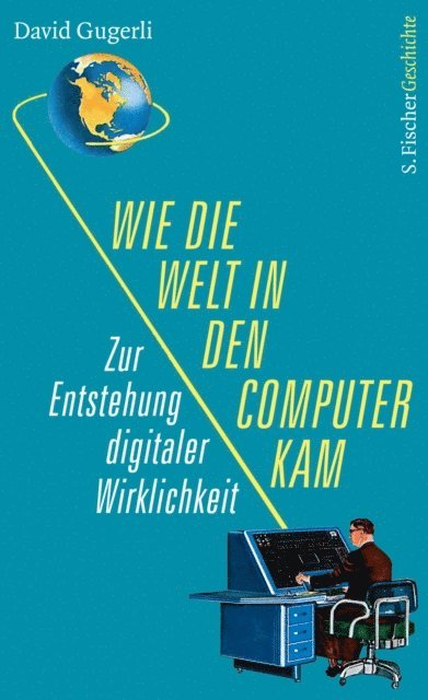 David Gugerli - Wie die Welt in den Computer kam, E-bok