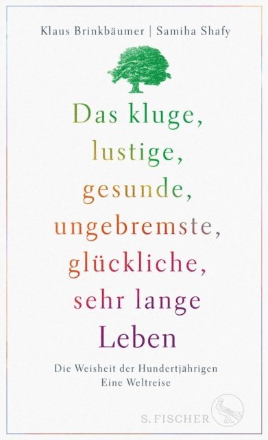 Samiha Shafy, Klaus Brinkbaumer - Das kluge, lustige, gesunde, ungebremste, glückliche, sehr lange Leben, E-bok