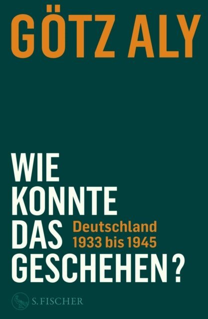 Gotz Aly - Wie konnte das geschehen? Deutschland 1933 bis 1945, E-bok