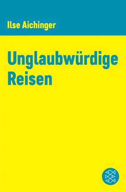 Ilse Aichinger, Franz Hammerbacher, Simone Fassler - Unglaubwürdige Reisen, E-bok