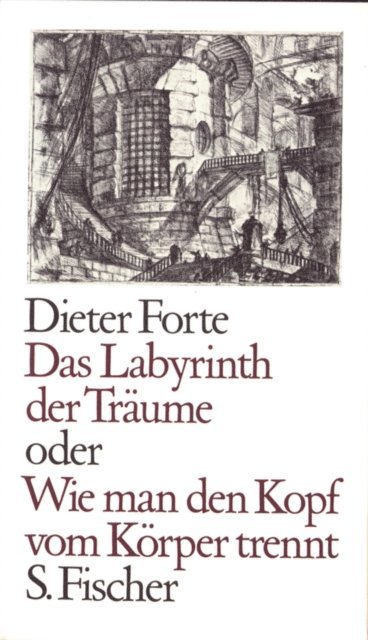 Dieter Forte - Das Labyrinth der Träume oder Wie man den Kopf vom Körper trennt, E-bok