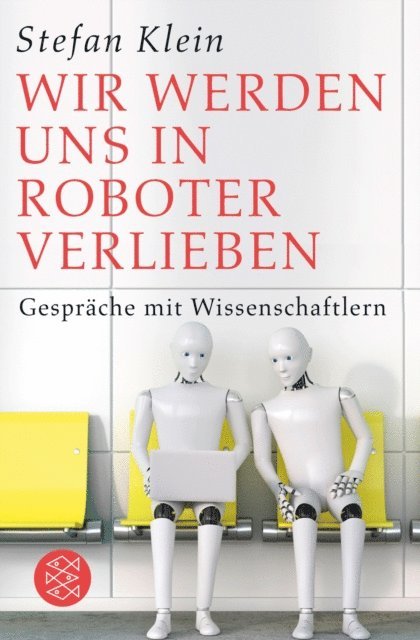 Stefan Klein - Wir werden uns in Roboter verlieben, E-bok