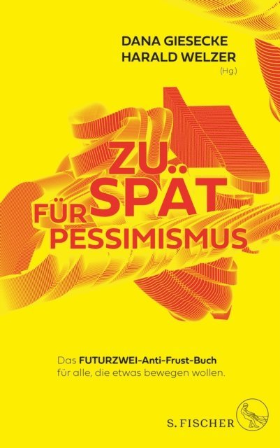 Harald Welzer, Dana Giesecke - Zu spät für Pessimismus., E-bok