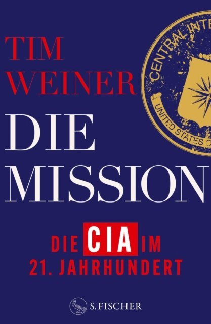 Tim Weiner - Die Mission – Die CIA im 21. Jahrhundert, E-bok