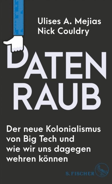 Nick Couldry, Ulises A. Mejias - Datenraub – Der neue Kolonialismus von Big Tech und wie wir uns dagegen wehren können, E-bok