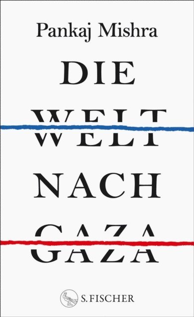 Pankaj Mishra - Die Welt nach Gaza, E-bok