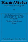 Die Religion innerhalb der Grenzen der blossen Vernunft. Die Metaphysik der Sitten