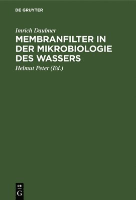 Imrich Daubner, Helmut Peter - Membranfilter in der Mikrobiologie des Wassers, Inbunden
