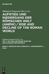 Aufstieg und Niedergang der roemischen Welt (ANRW) / Rise and Decline of the Roman World, Band 3, Sprache und Literatur (1. Jahrhundert v. Chr.)