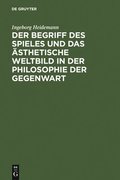 Der Begriff Des Spieles Und Das �sthetische Weltbild in Der Philosophie Der Gegenwart