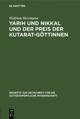 Wolfram Herrmann - Yarih Und Nikkal Und Der Preis Der Kutarat-Göttinnen, Inbunden