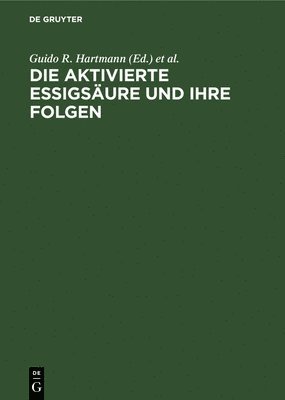 Guido R Hartmann, Feodor Lynen - Die Aktivierte Essigsäure Und Ihre Folgen, Inbunden