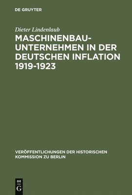 Dieter Lindenlaub - Maschinenbauunternehmen in der Deutschen Inflation 1919-1923, Inbunden