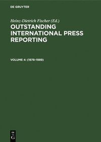 Outstanding International Press Reporting: v. 4 1978-1989 - From Roarings in the Middle East to the Destroying of the Democratic Movement in China