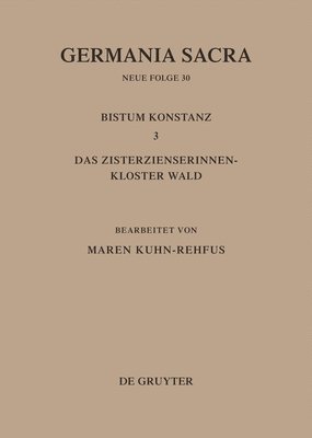 Maren Kuhn-Rehfus - Die Bistümer Der Kirchenprovinz Mainz. Bistum Konstanz 3: Das Zisterzienserinnenkloster Wald, Inbunden