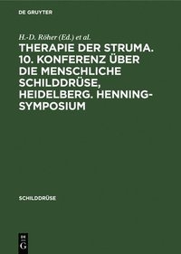 Therapie Der Struma. 10. Konferenz UEber Die Menschliche Schilddruse, Heidelberg. Henning-Symposium