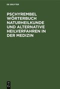 Pschyrembel W�rterbuch Naturheilkunde Und Alternative Heilverfahren in Der Medizin