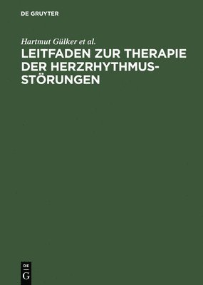 Hartmut Gülker, Wilhelm Haverkamp, Gerd Hindricks, Ludger Ulbricht - Leitfaden Zur Therapie Der Herzrhythmusstörungen, Inbunden
