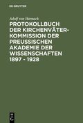 Protokollbuch der Kirchenv�ter-Kommission der Preu�ischen Akademie der Wissenschaften 1897 - 1928