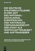 Die Deutsche Staatsrechtslehre in Der Zeit Des Nationalsozialismus. Europ�isches Und Nationales Verfassungsrecht. Der Staat ALS Wirtschaftssubjekt Und Auftraggeber