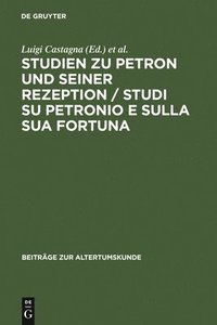 Studien Zu Petron Und Seiner Rezeption / Studi Su Petronio E Sulla Sua Fortuna