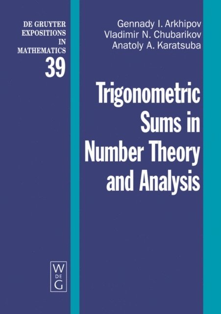 Anatoly A. Karatsuba, Vladimir N. Chubarikov, Gennady I. Arkhipov - Trigonometric Sums in Number Theory and Analysis, E-bok