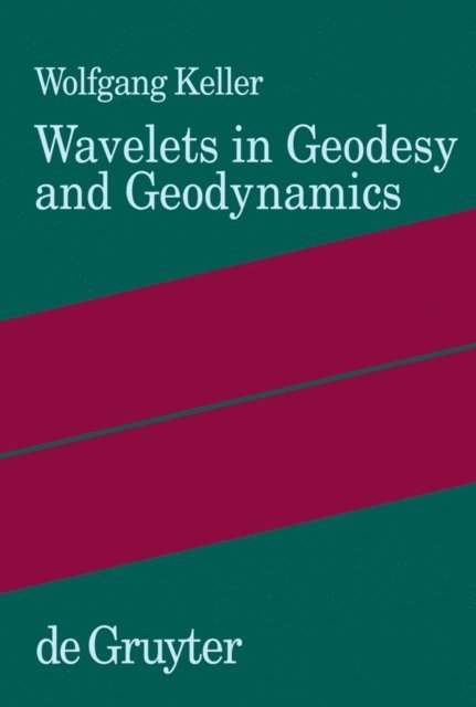 Wolfgang Keller - Wavelets in Geodesy and Geodynamics, E-bok
