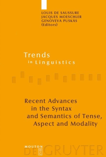 Genoveva Puskas, Jacques Moeschler, Louis de Saussure - Recent Advances in the Syntax and Semantics of Tense, Aspect and Modality, E-bok