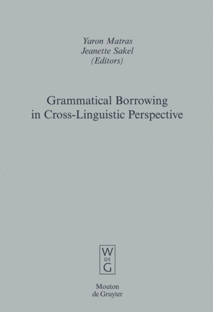Jeanette Sakel, Yaron Matras - Grammatical Borrowing in Cross-Linguistic Perspective, E-bok