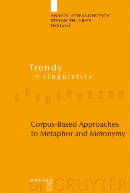 Stefan Th. Gries, Anatol Stefanowitsch - Corpus-Based Approaches to Metaphor and Metonymy, E-bok