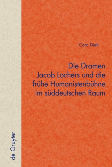 Cora Dietl - Die Dramen Jacob Lochers und die frühe Humanistenbühne im süddeutschen Raum, E-bok