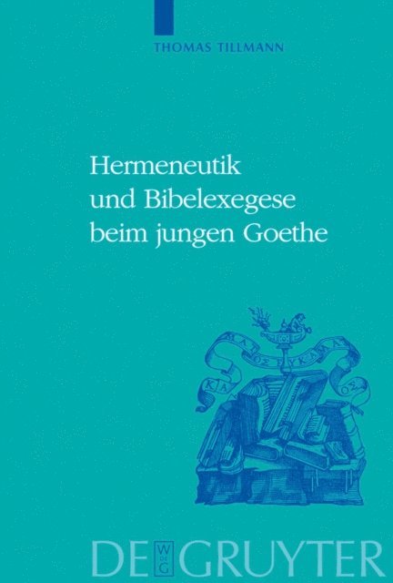 Thomas J. Tillmann - Hermeneutik und Bibelexegese beim jungen Goethe, E-bok