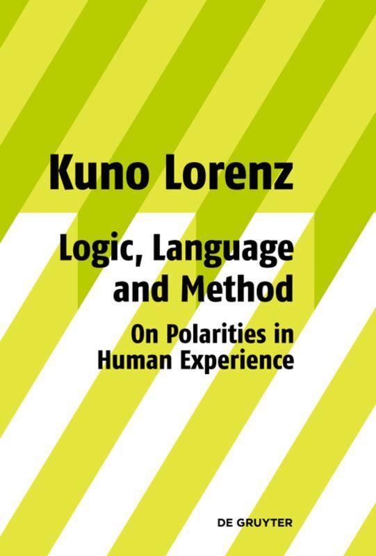 Kuno Lorenz - Logic, Language and Method - On Polarities in Human Experience, Inbunden