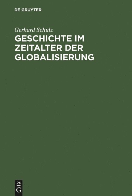 Gerhard Schulz - Geschichte im Zeitalter der Globalisierung, E-bok