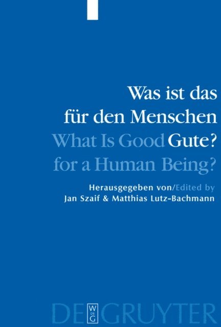 Matthias Lutz-Bachmann, Jan Szaif - Was ist das für den Menschen Gute? / What is Good for a Human Being?, E-bok