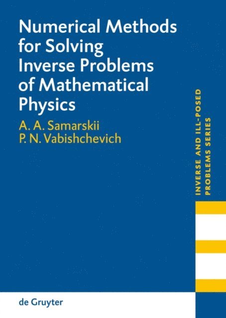 Petr N. Vabishchevich, A. A. Samarskii - Numerical Methods for Solving Inverse Problems of Mathematical Physics, E-bok