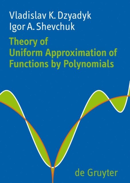 Igor A. Shevchuk, Vladislav K. Dzyadyk - Theory of Uniform Approximation of Functions by Polynomials, E-bok