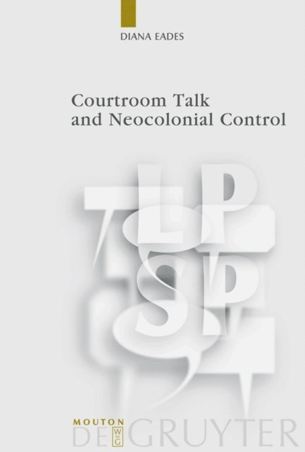 Diana Eades - Courtroom Talk and Neocolonial Control, E-bok
